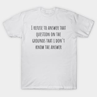 Refuse to Answer T-Shirt